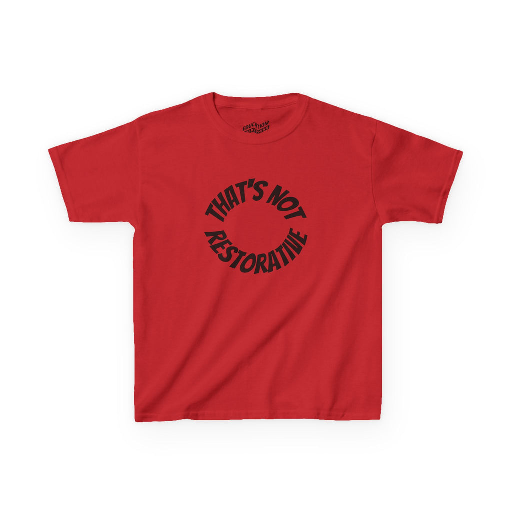 “That’s Not Restorative” Kids Tee