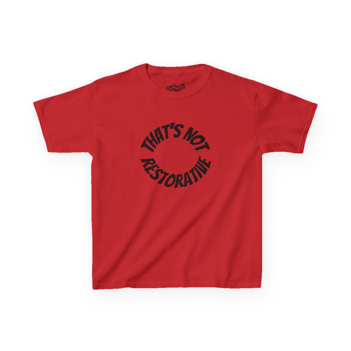 “That’s Not Restorative” Kids Tee