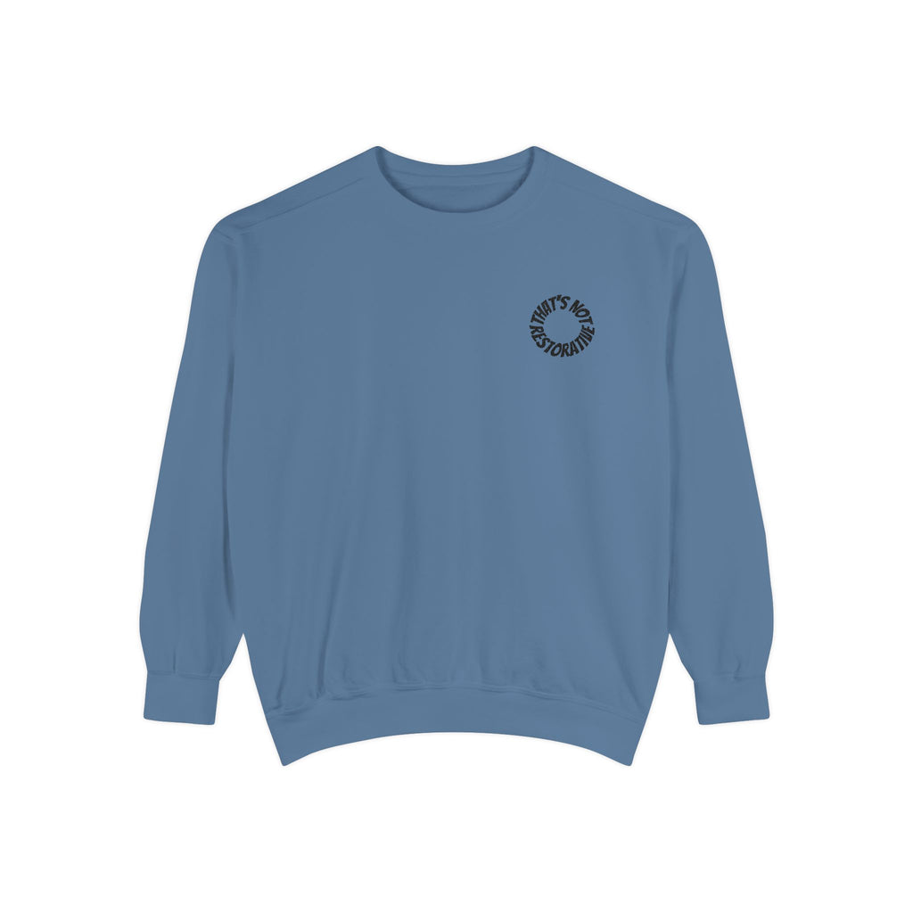 "That's Not Restorative" Garment-Dyed Sweatshirt with Chest Logo