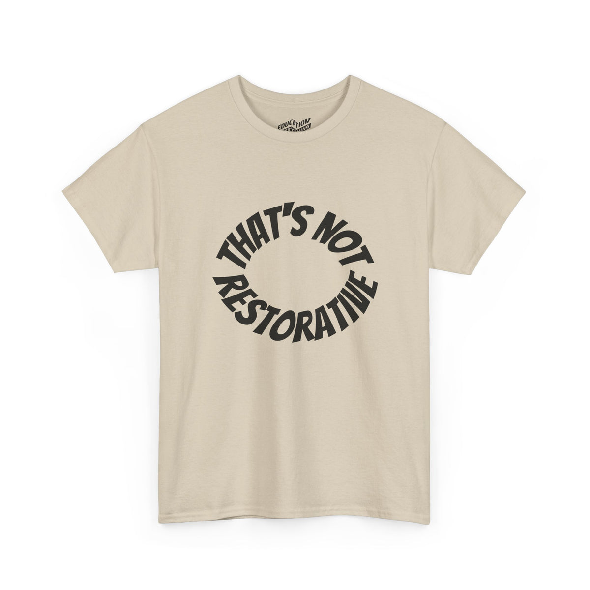 That’s Not Restorative T-Shirt
