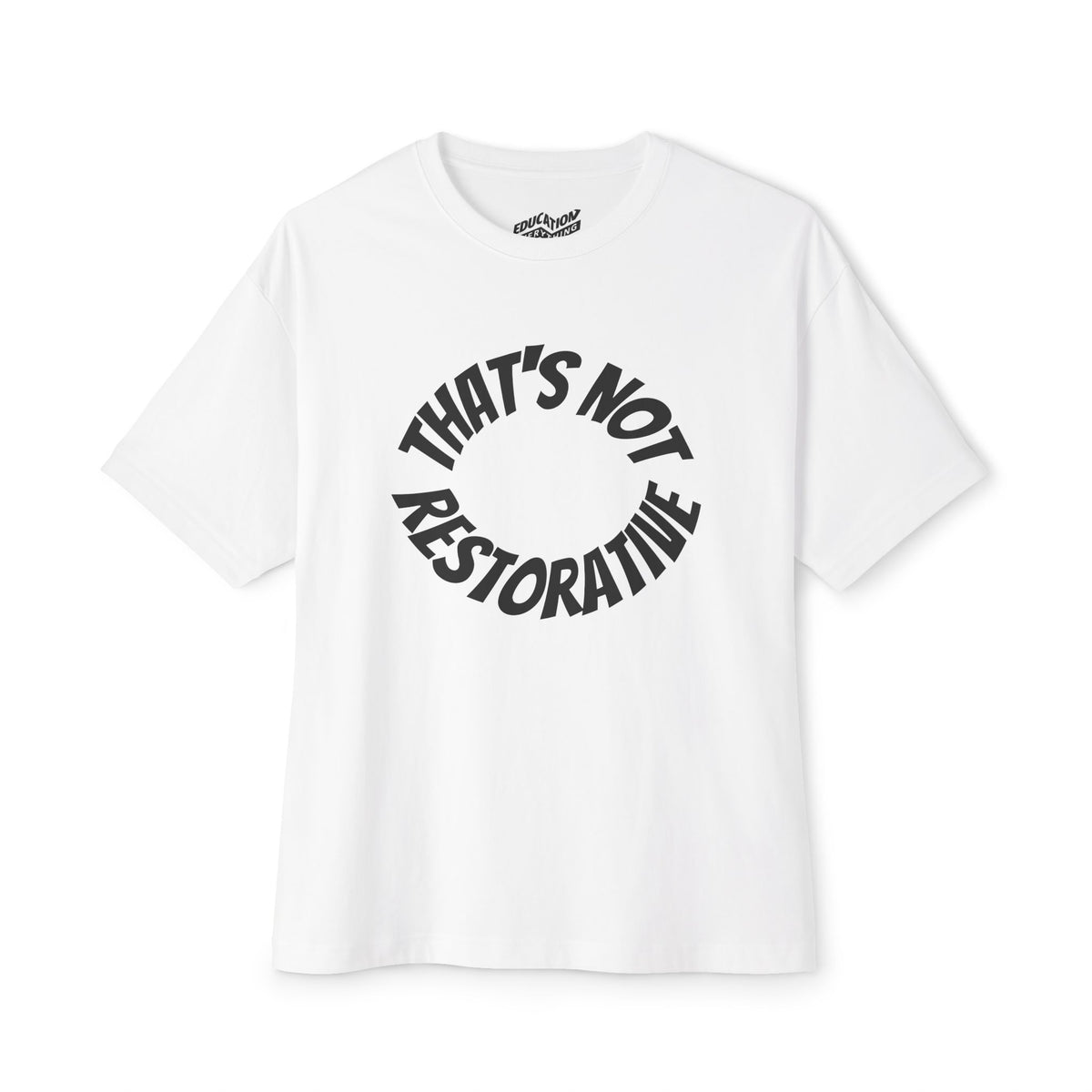 That's Not Restorative Graphic T-Shirt