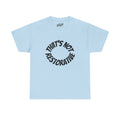 That’s Not Restorative T-Shirt