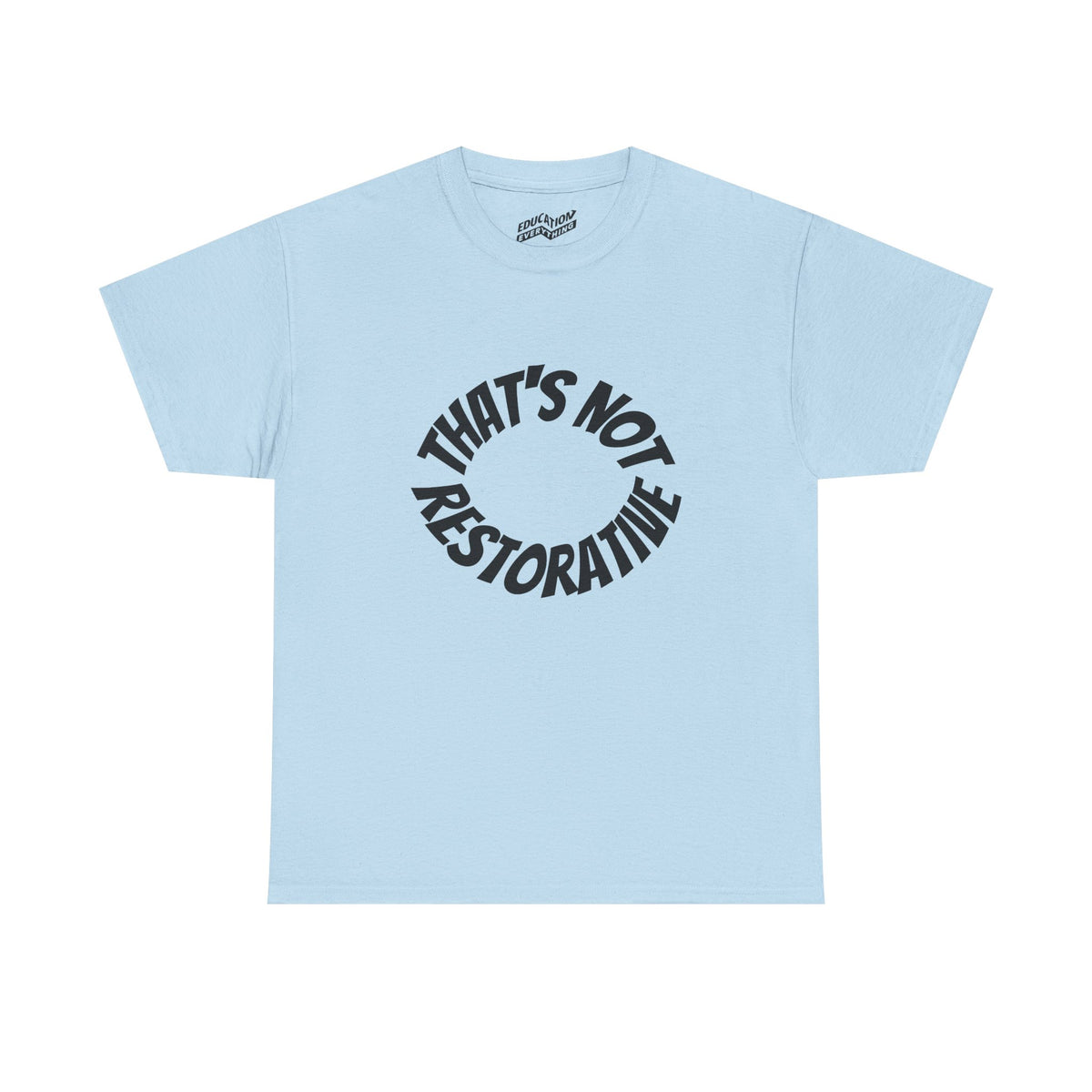 That’s Not Restorative T-Shirt