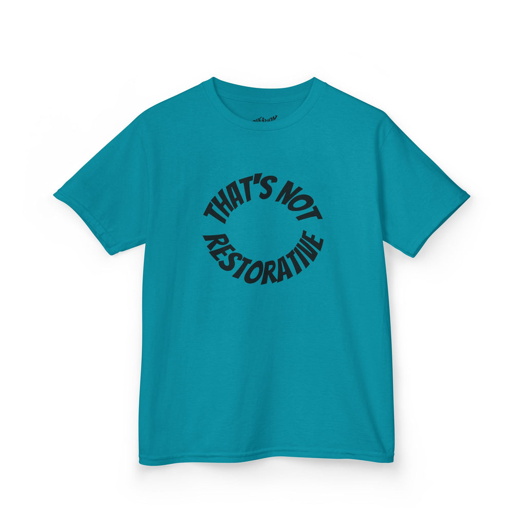 “That’s Not Restorative” Kids Tee
