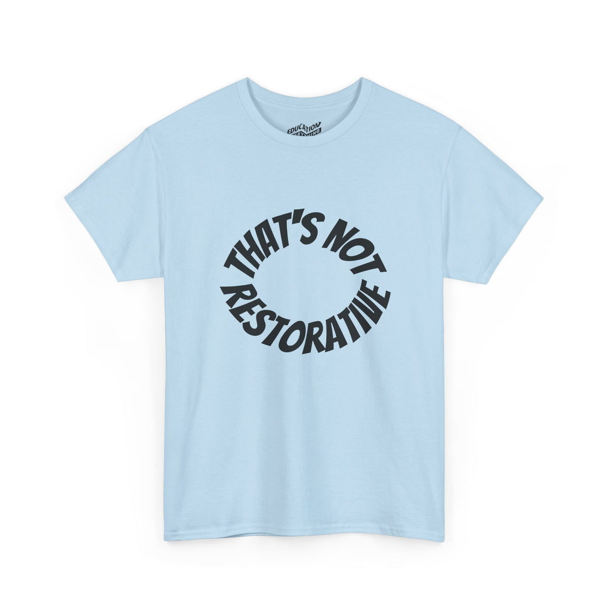 That’s Not Restorative T-Shirt