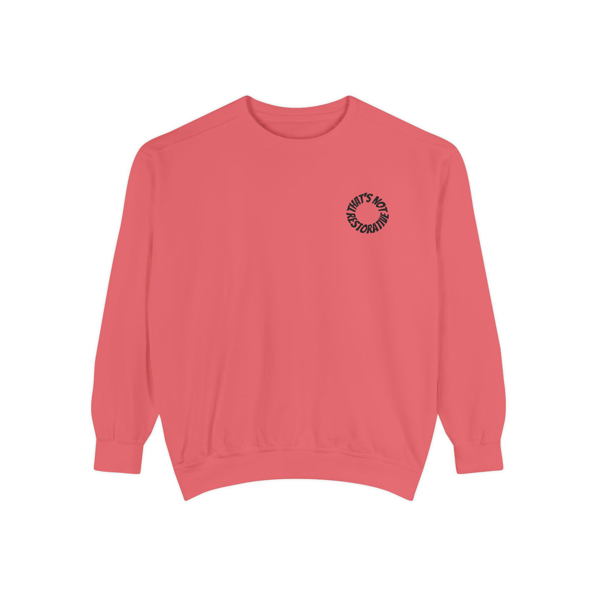 "That's Not Restorative" Garment-Dyed Sweatshirt with Chest Logo