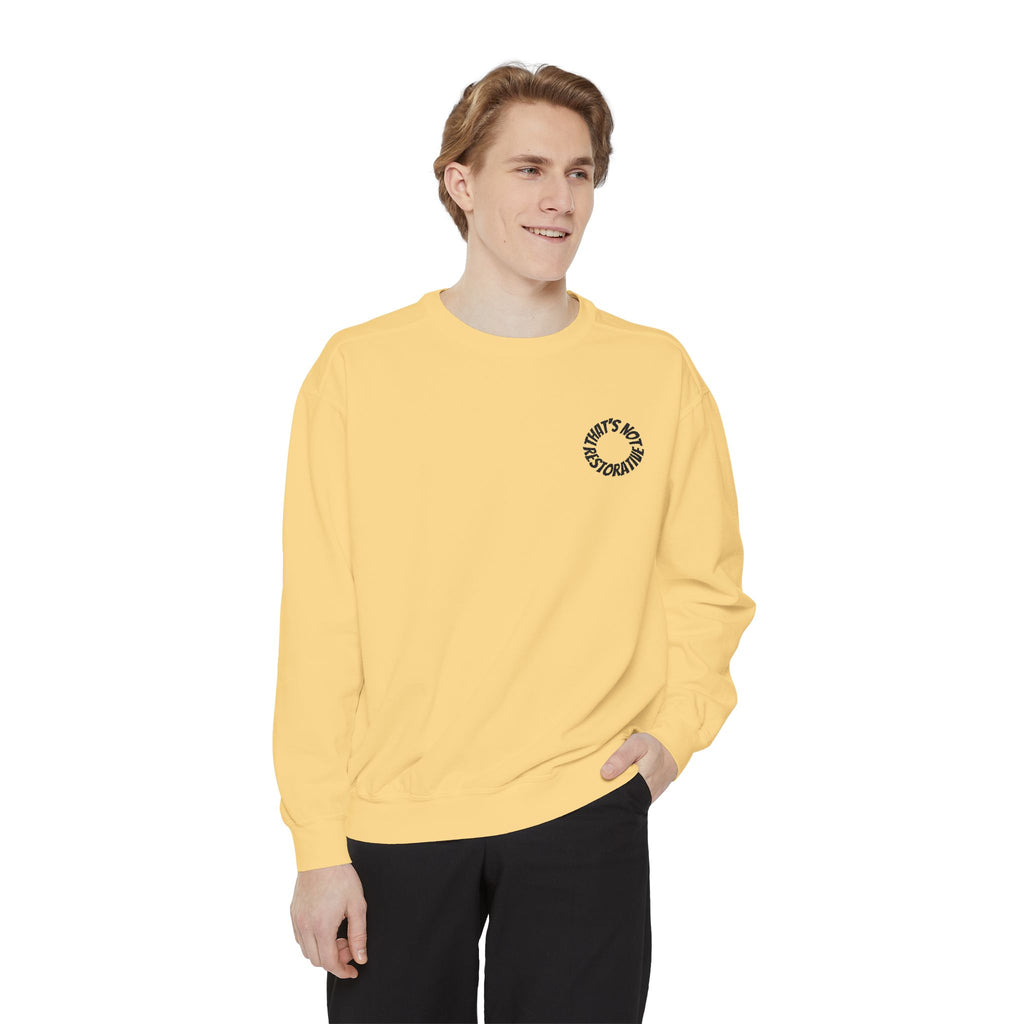 "That's Not Restorative" Garment-Dyed Sweatshirt with Chest Logo