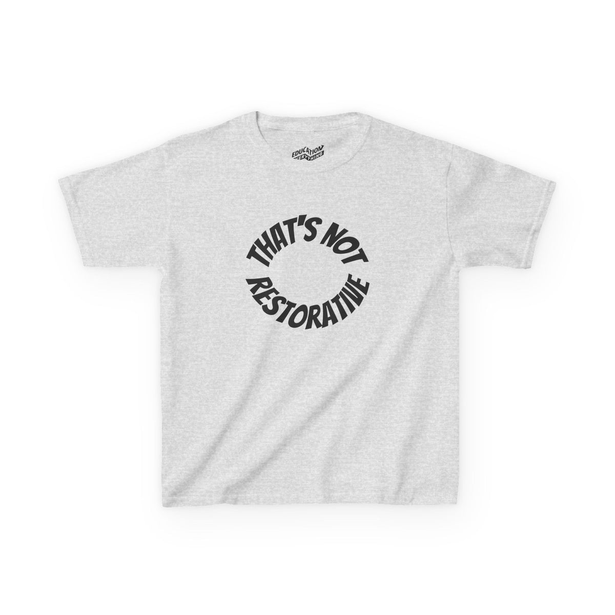 “That’s Not Restorative” Kids Tee