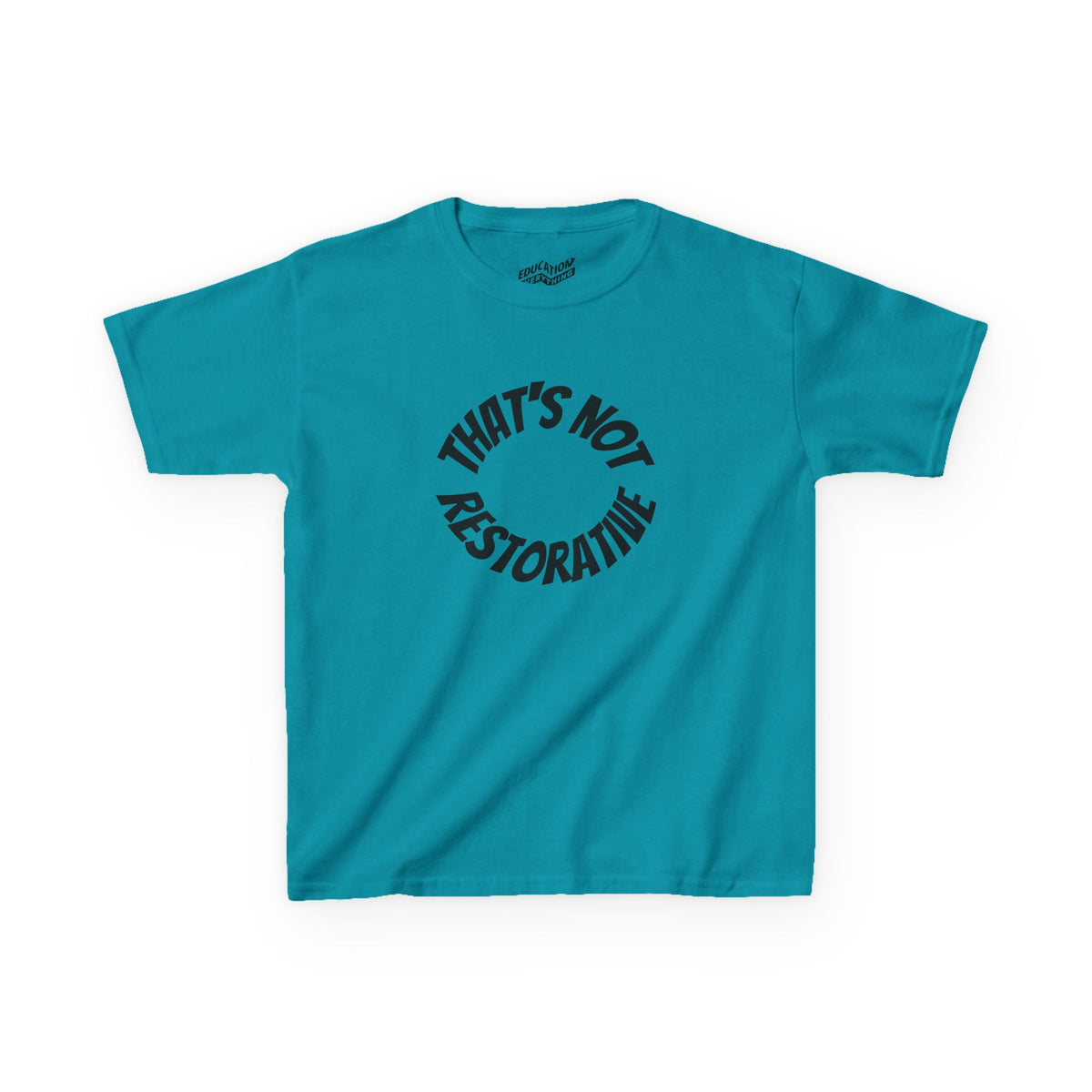 “That’s Not Restorative” Kids Tee