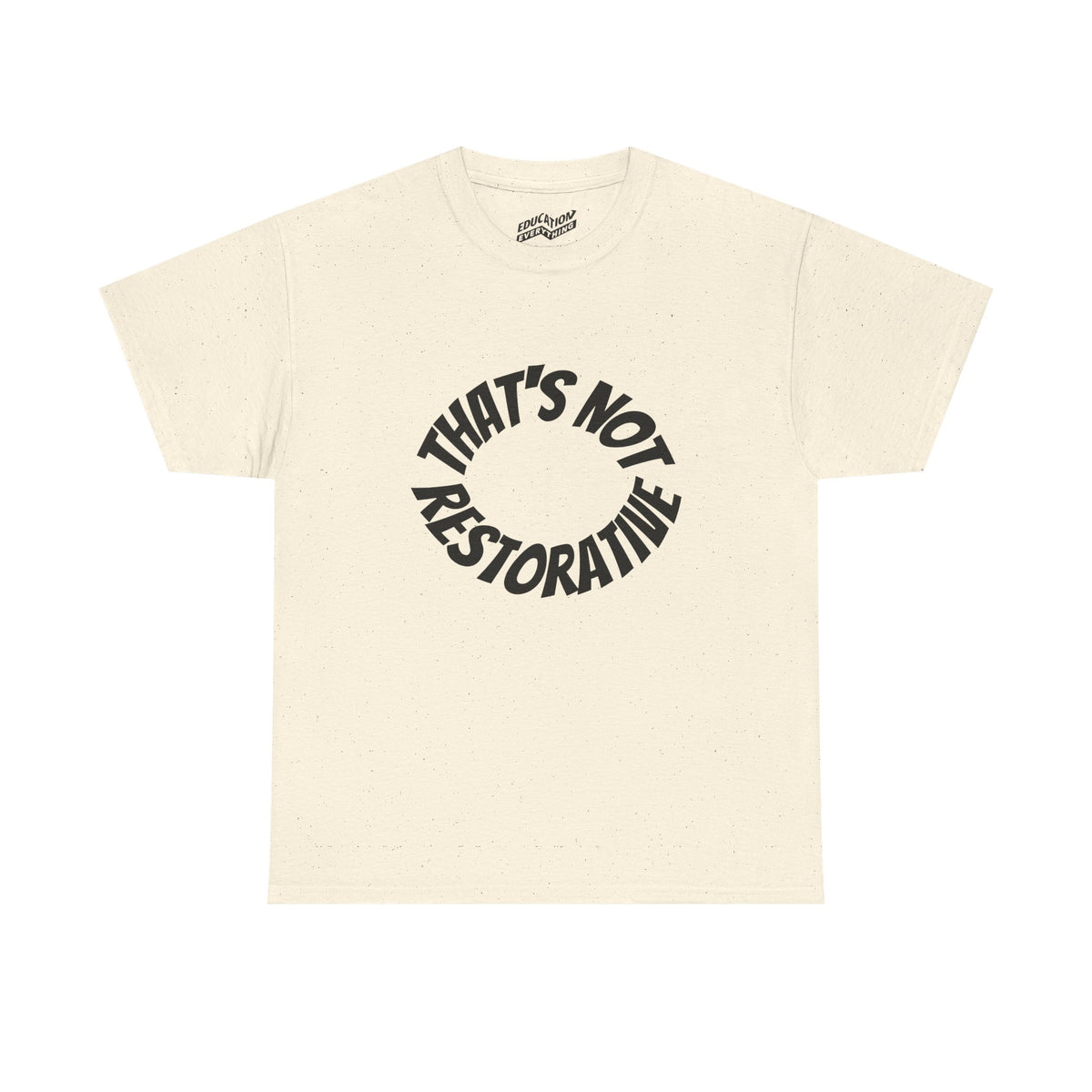 That’s Not Restorative T-Shirt