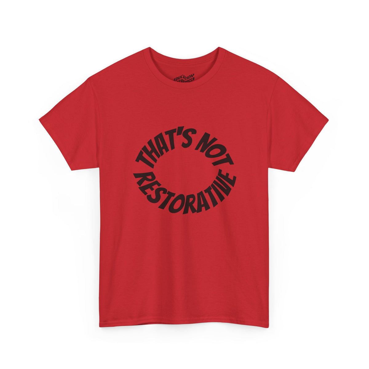 That’s Not Restorative T-Shirt