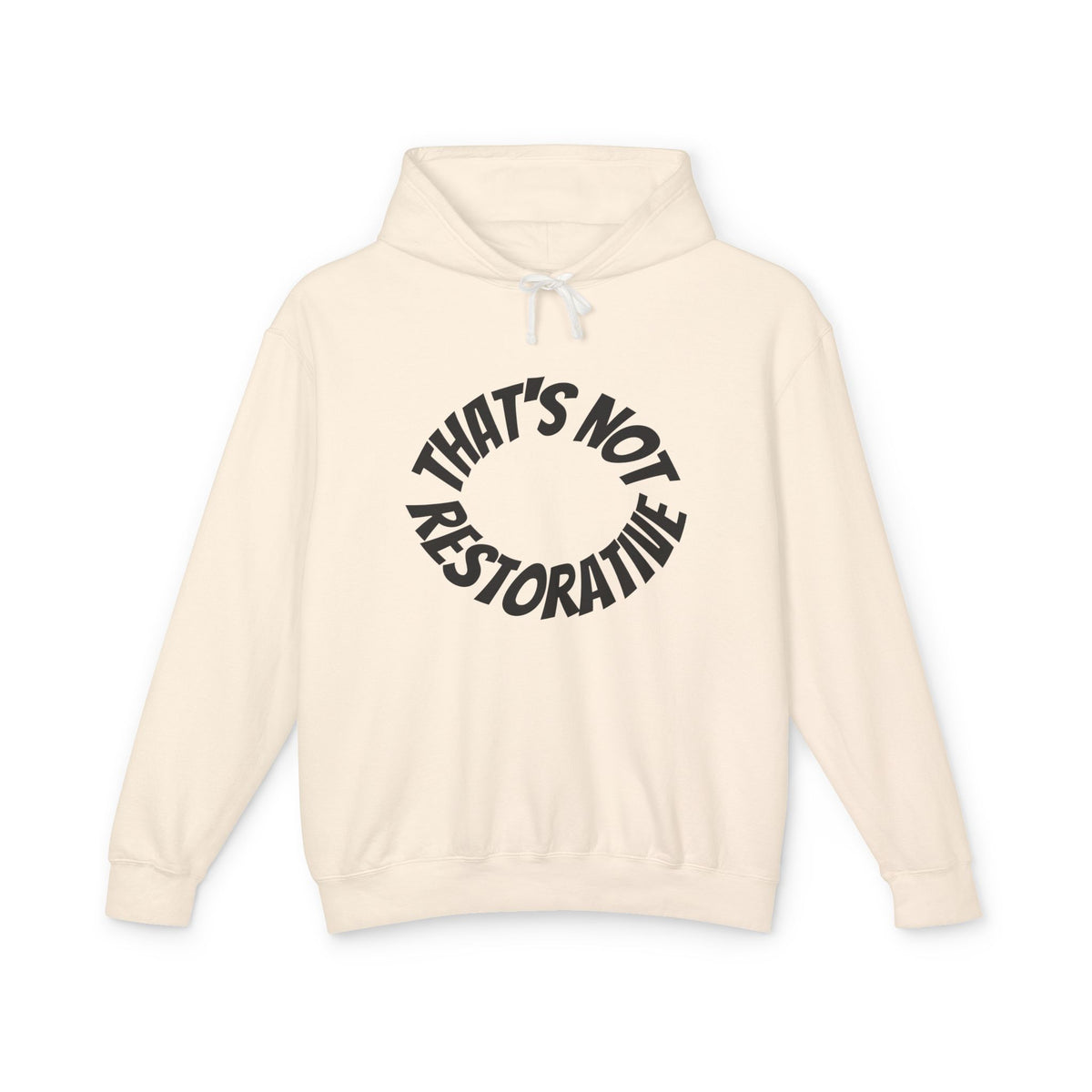 That’s Not Restorative Hoodie