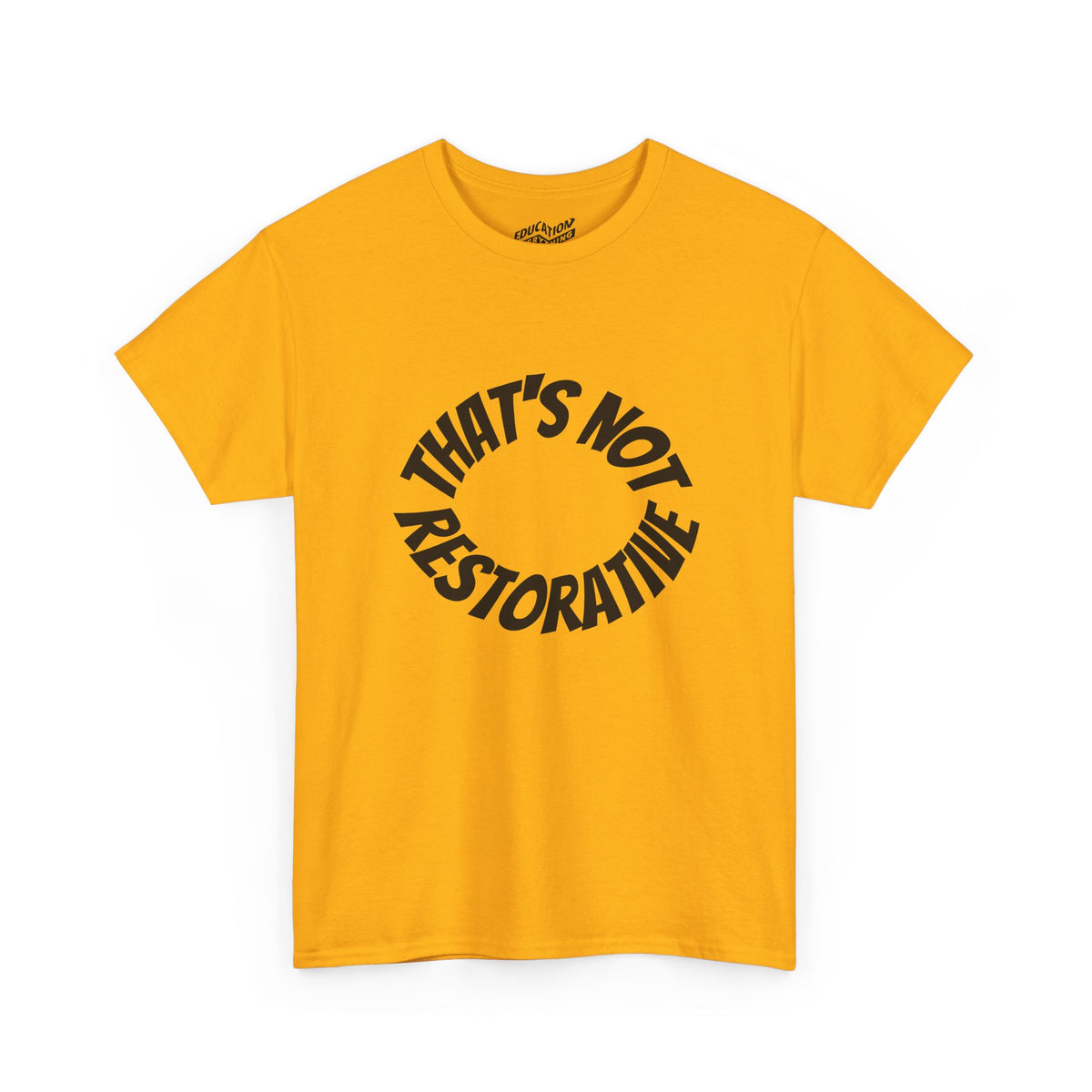 That’s Not Restorative T-Shirt