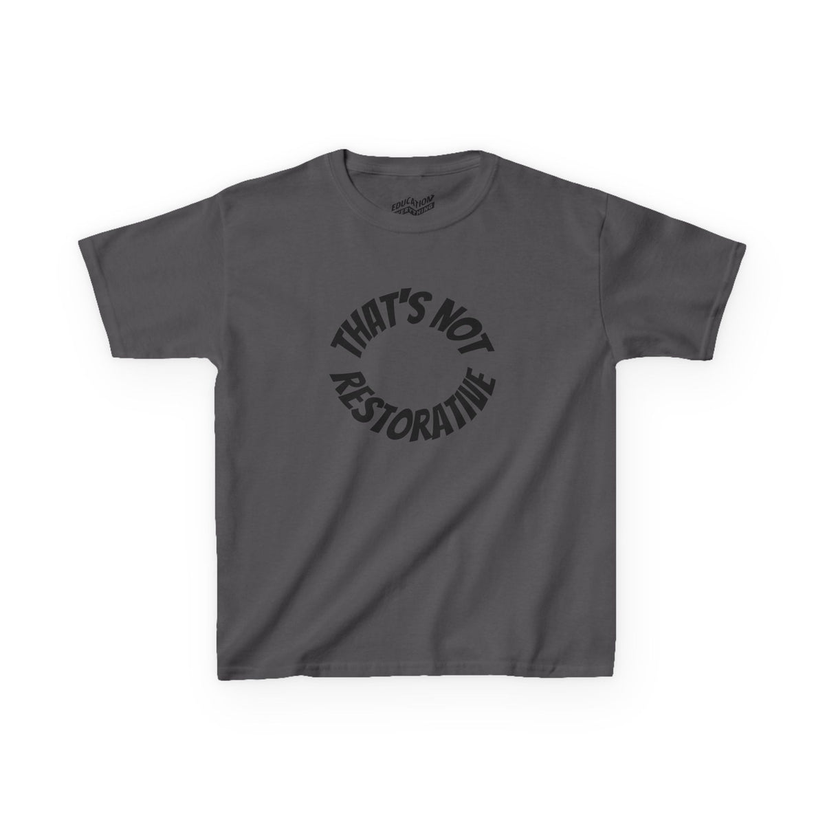 “That’s Not Restorative” Kids Tee