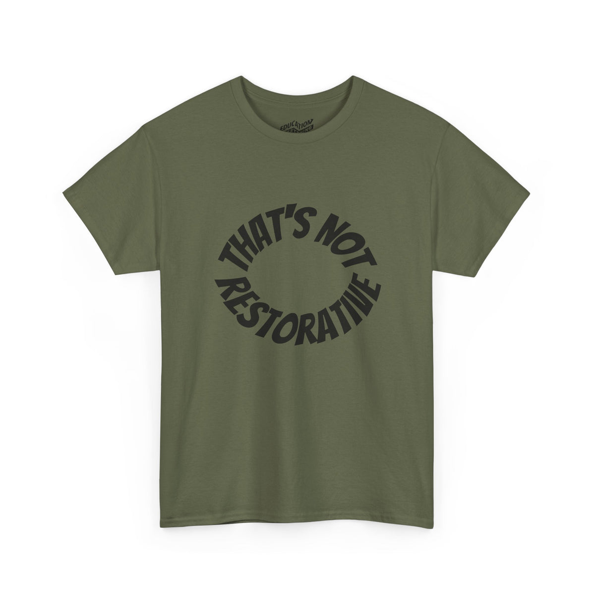 That’s Not Restorative T-Shirt