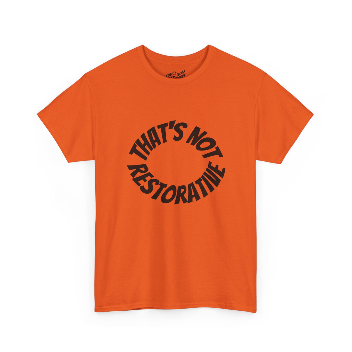 That’s Not Restorative T-Shirt