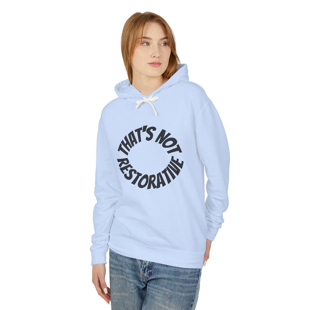 That’s Not Restorative Hoodie