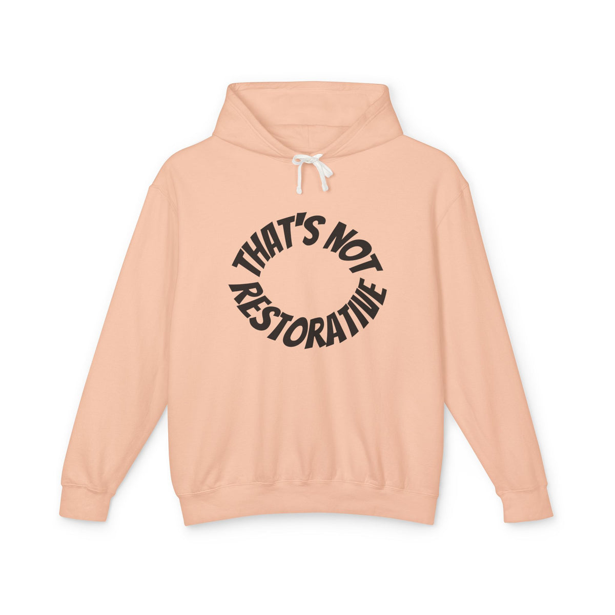 That’s Not Restorative Hoodie