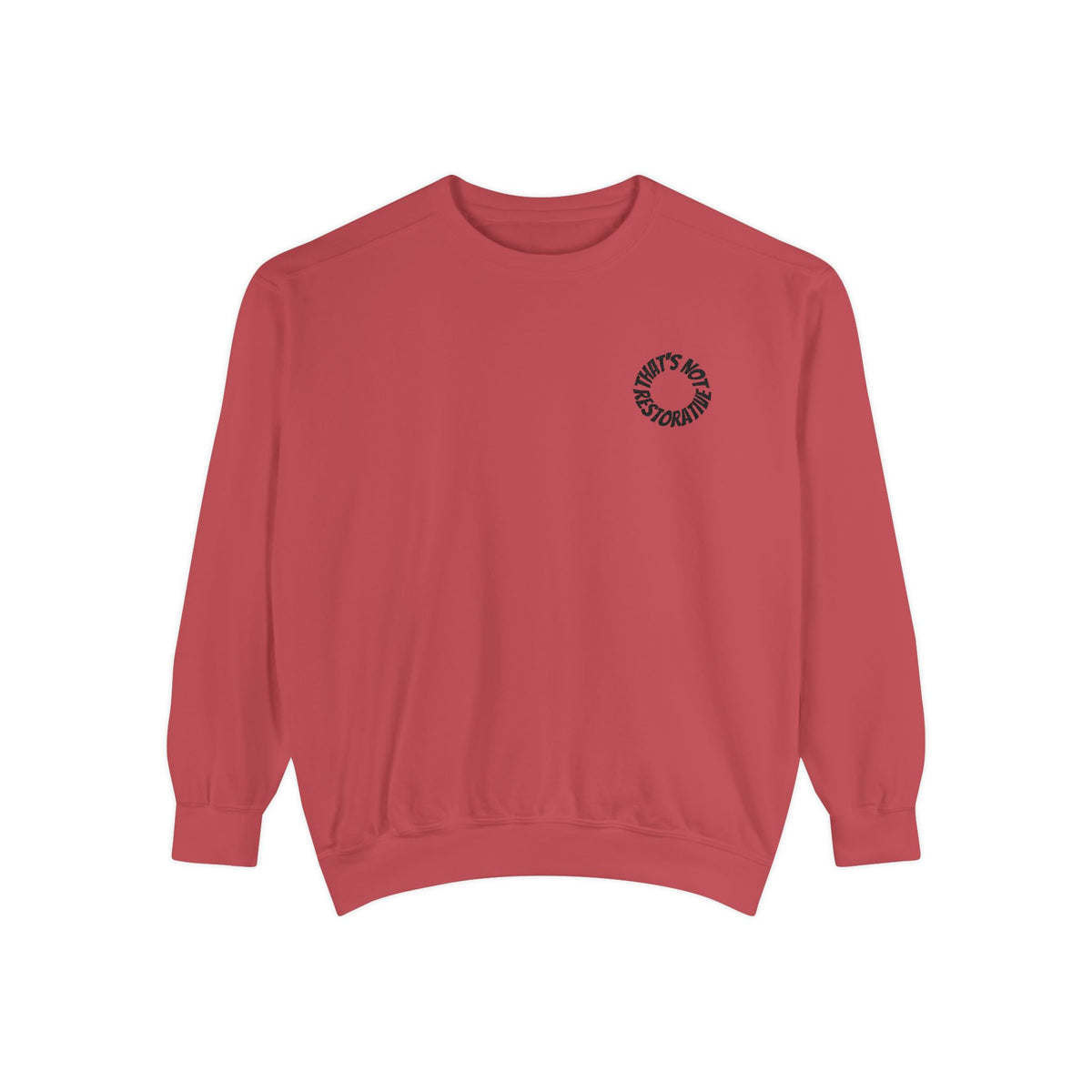 "That's Not Restorative" Garment-Dyed Sweatshirt with Chest Logo
