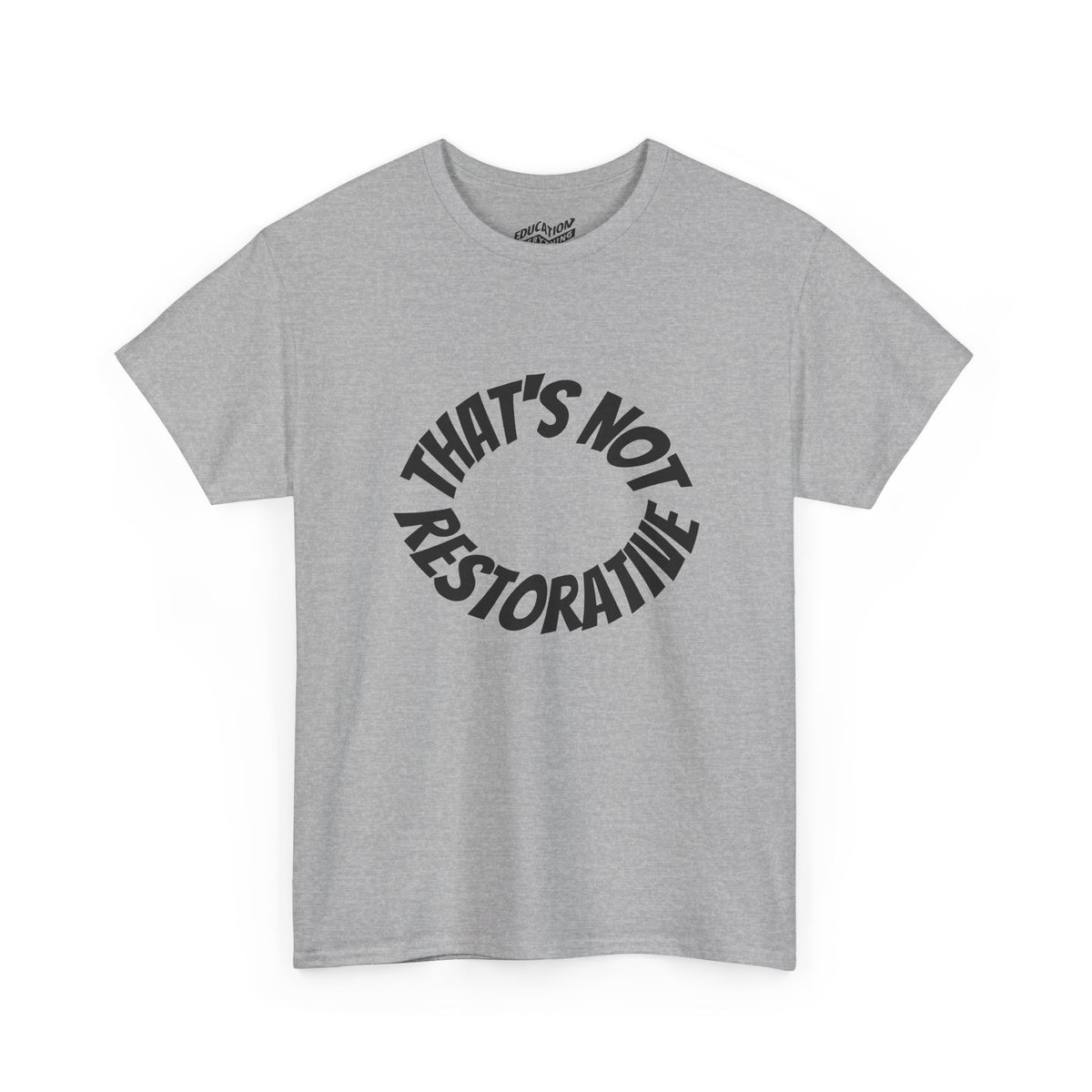 That’s Not Restorative T-Shirt