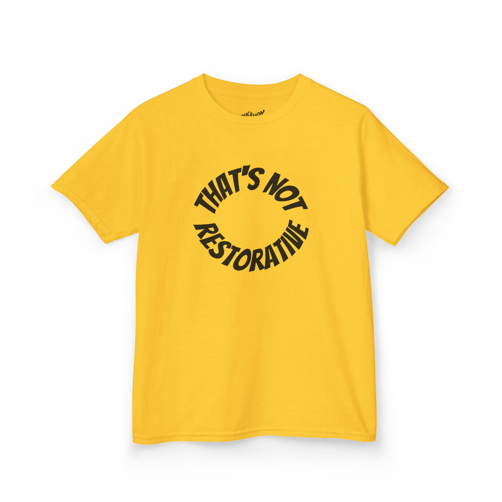 “That’s Not Restorative” Kids Tee