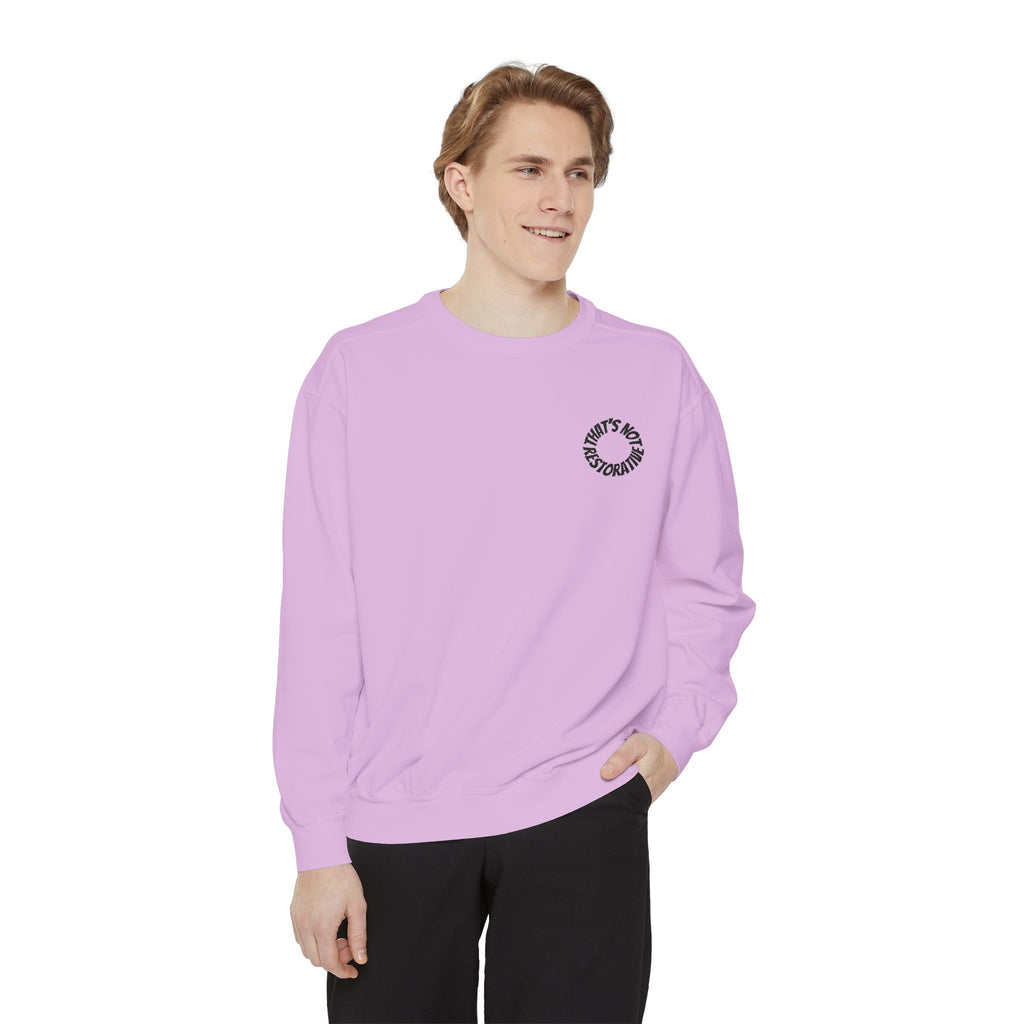 "That's Not Restorative" Garment-Dyed Sweatshirt with Chest Logo