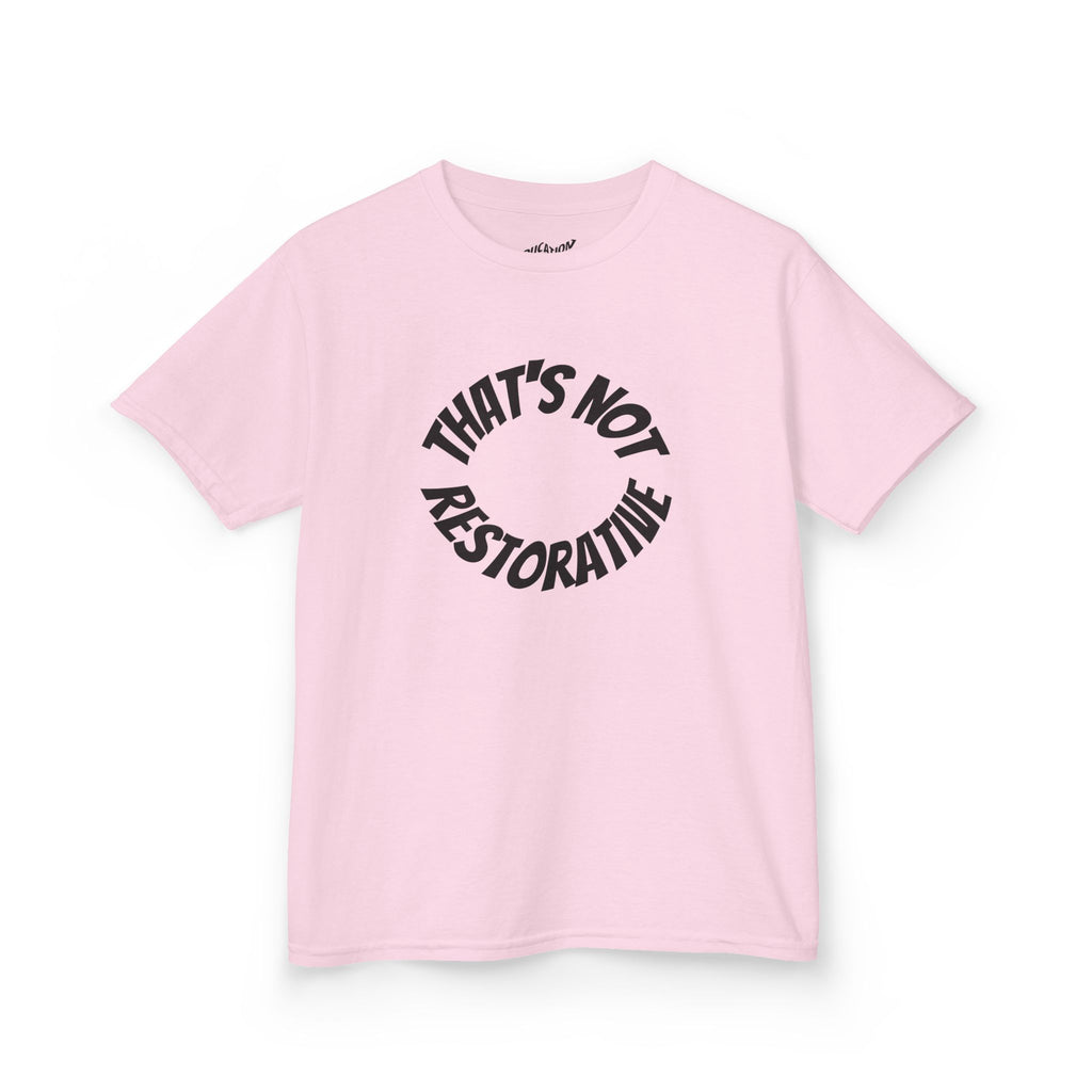 “That’s Not Restorative” Kids Tee