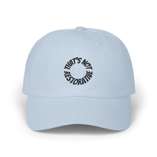 "That's Not Restorative" Dad Cap