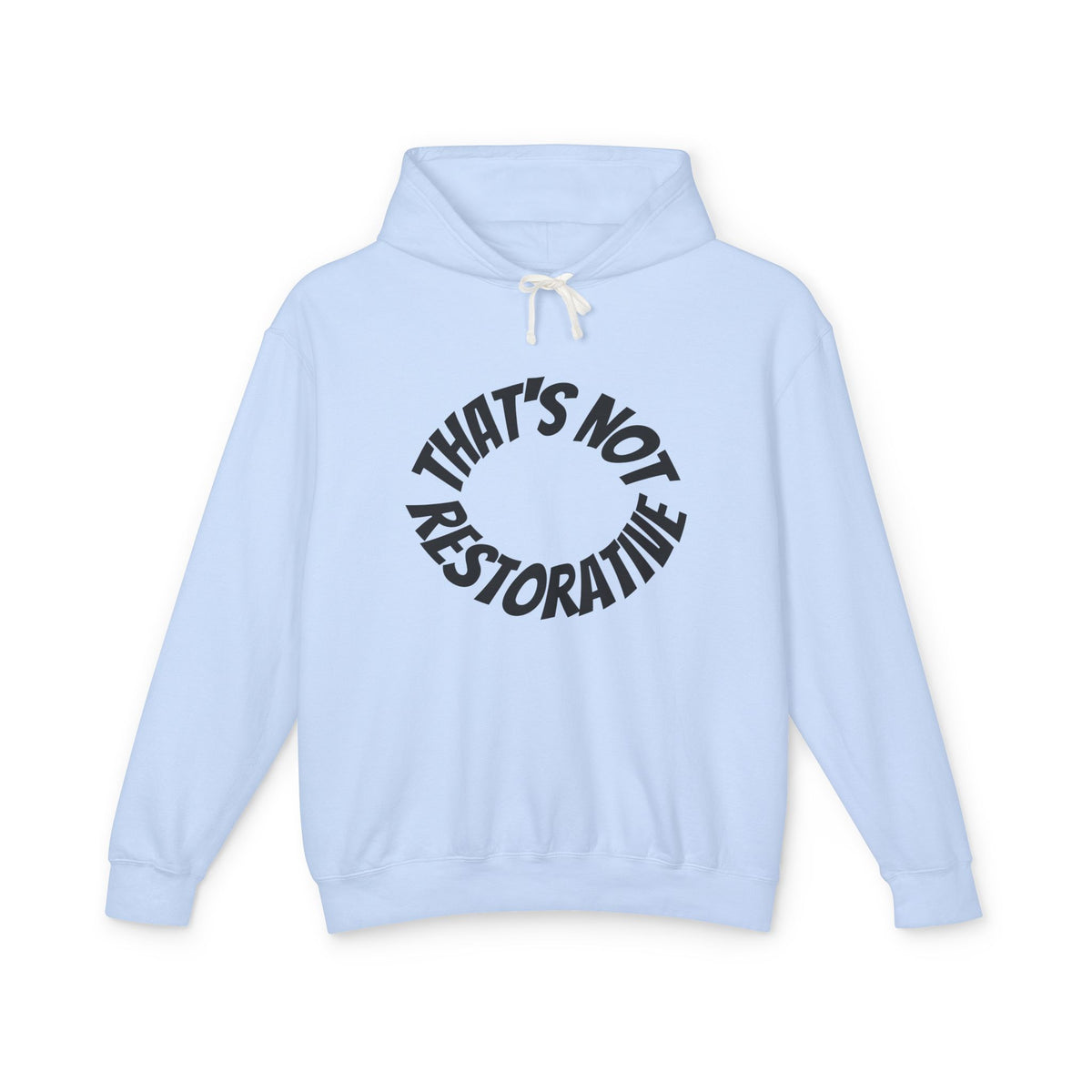 That’s Not Restorative Hoodie