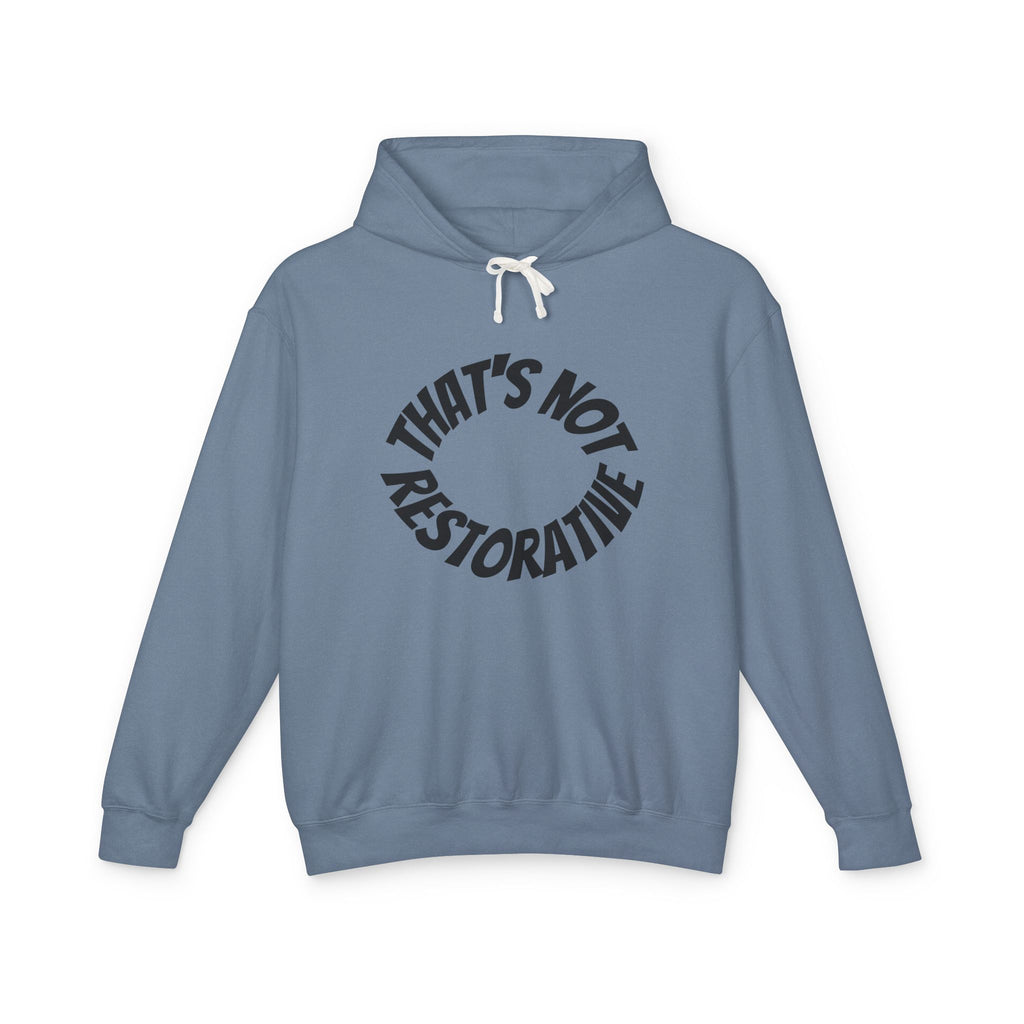 That’s Not Restorative Hoodie