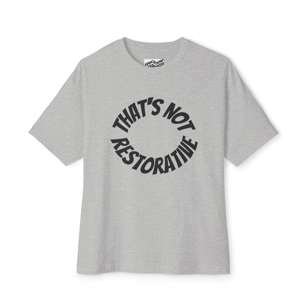 That's Not Restorative Graphic T-Shirt