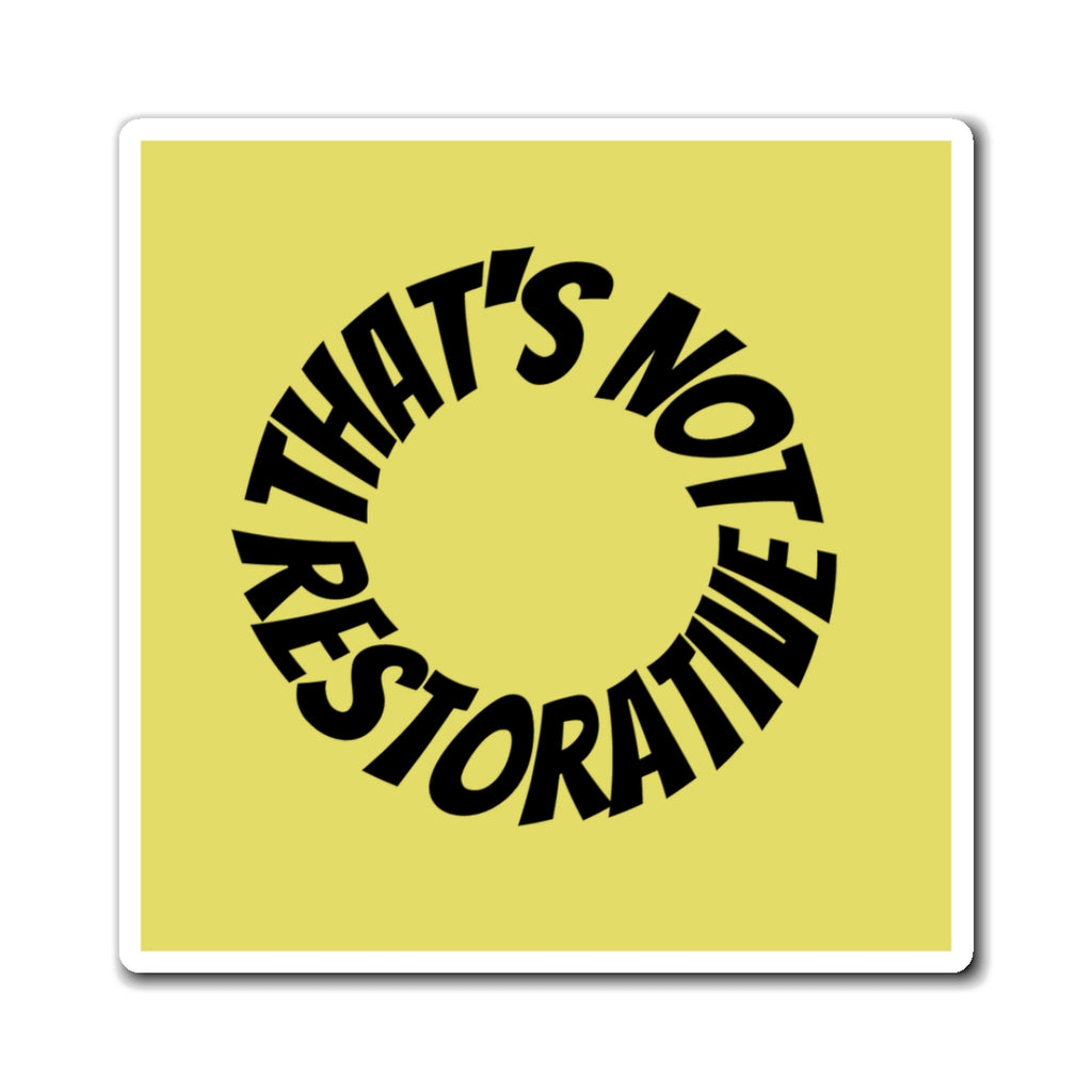 That’s Not Restorative Magnet — Yellow Magnet