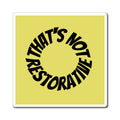 That’s Not Restorative Magnet — Yellow Magnet