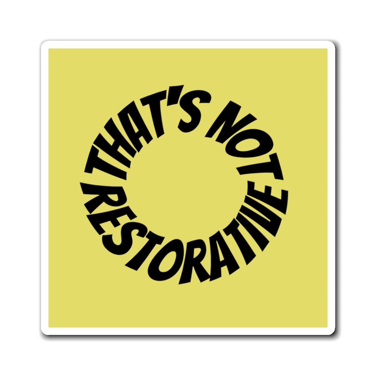 That’s Not Restorative Magnet — Yellow Magnet