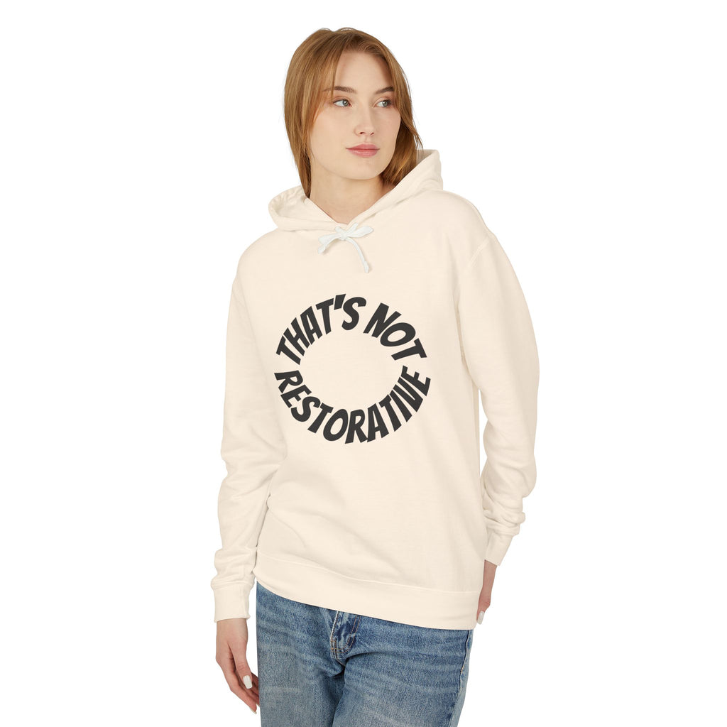 That’s Not Restorative Hoodie