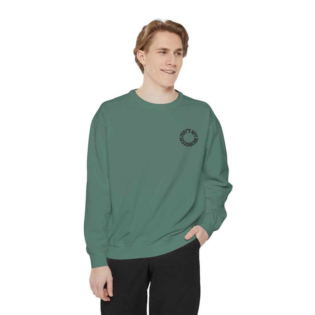 "That's Not Restorative" Garment-Dyed Sweatshirt with Chest Logo