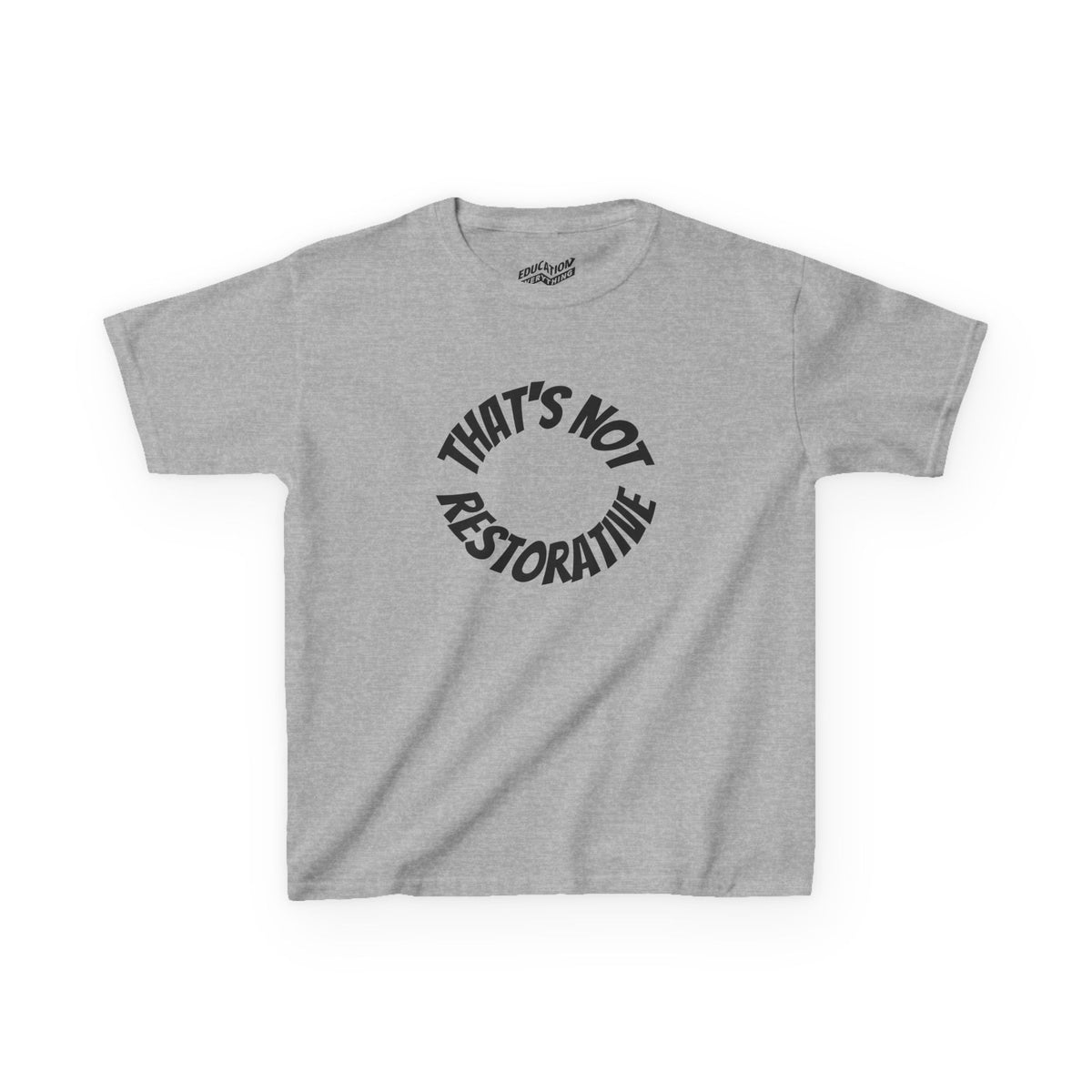 “That’s Not Restorative” Kids Tee