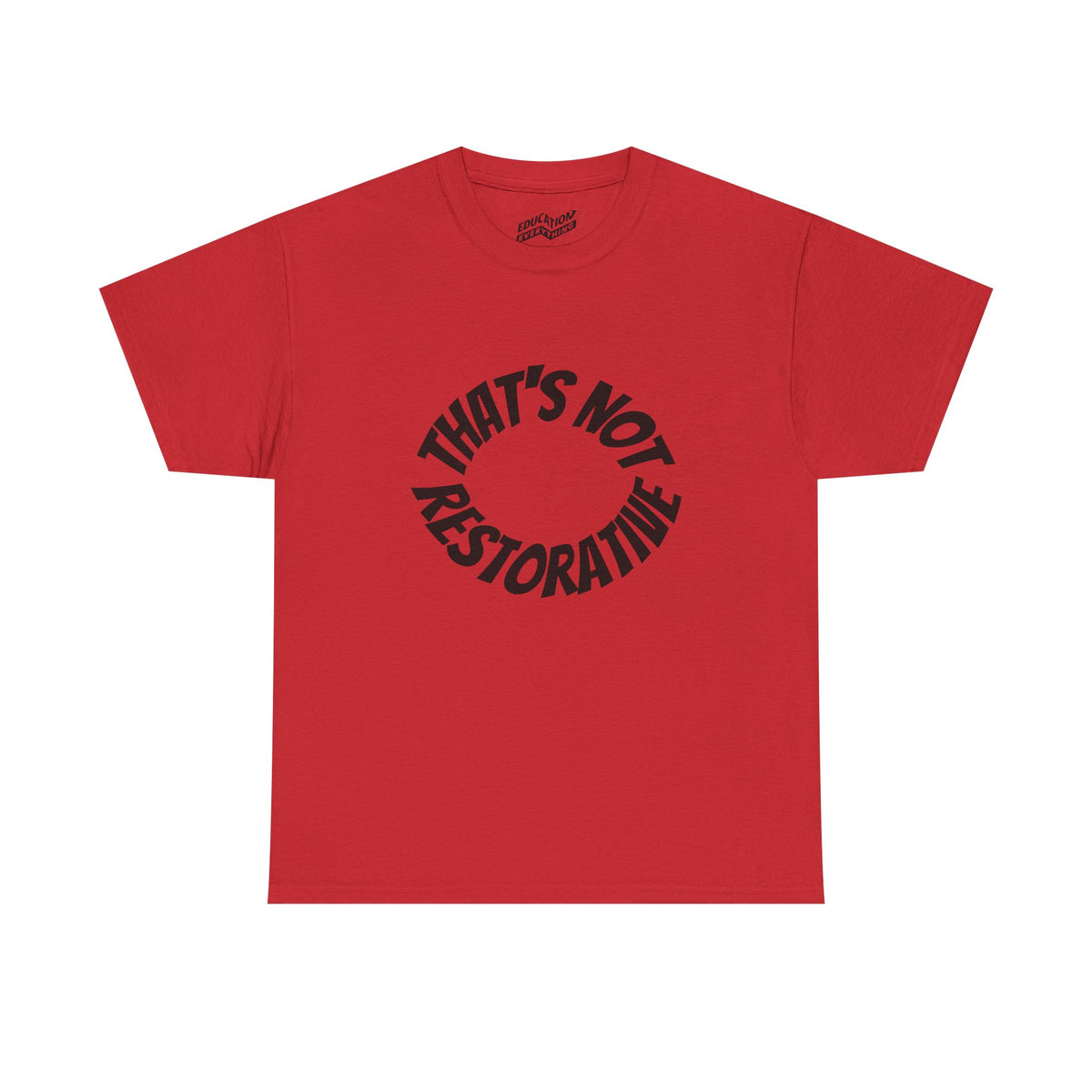 That’s Not Restorative T-Shirt