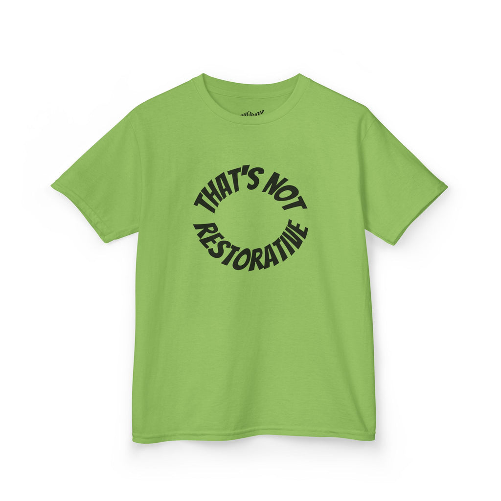 “That’s Not Restorative” Kids Tee
