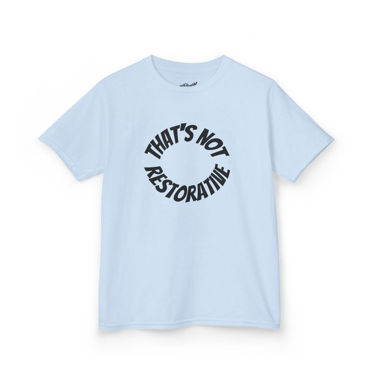 “That’s Not Restorative” Kids Tee