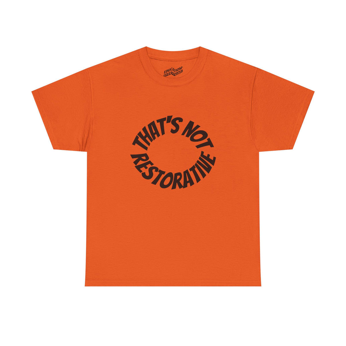 That’s Not Restorative T-Shirt