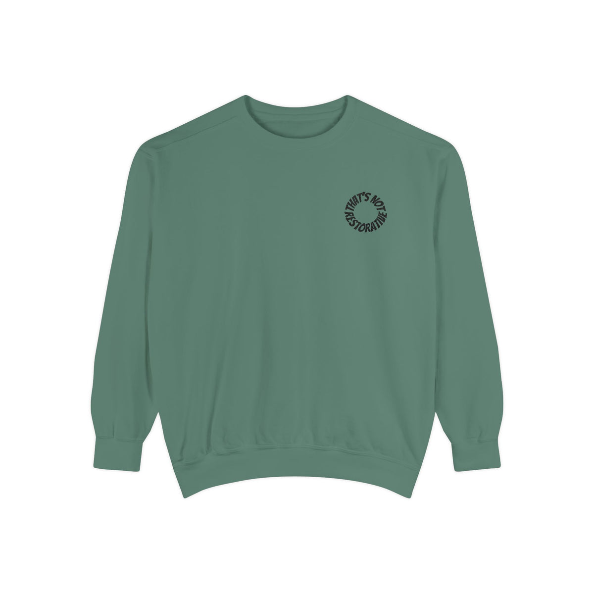 "That's Not Restorative" Garment-Dyed Sweatshirt with Chest Logo