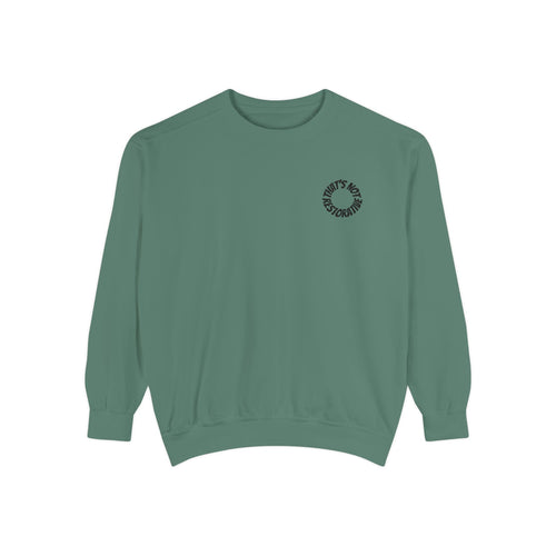 "That's Not Restorative" Garment-Dyed Sweatshirt with Chest Logo