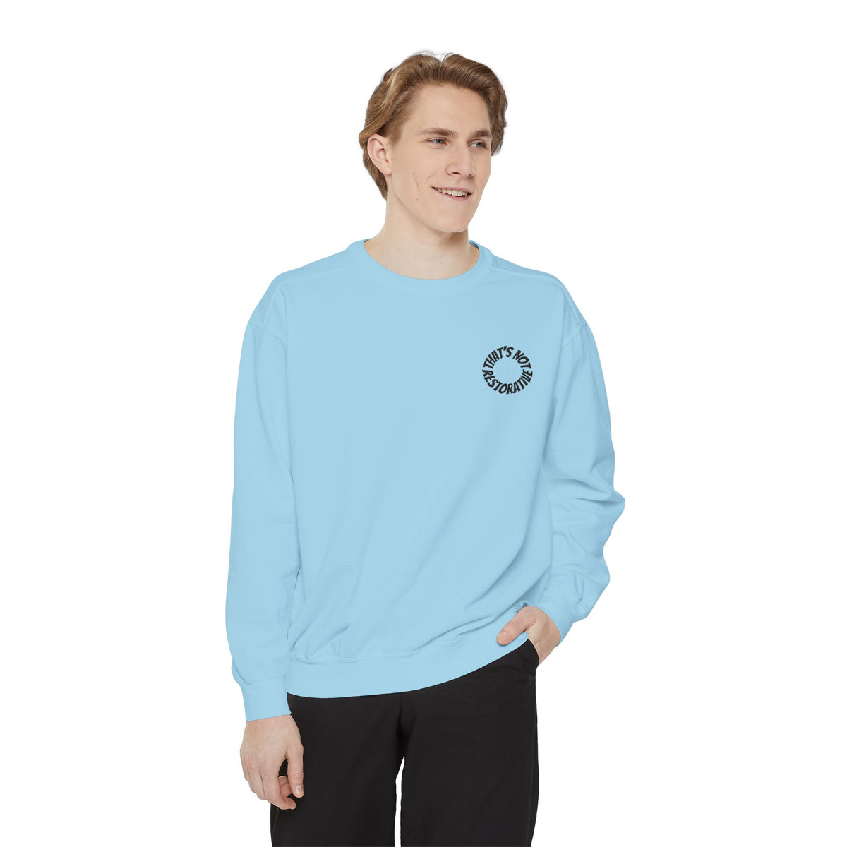 "That's Not Restorative" Garment-Dyed Sweatshirt with Chest Logo