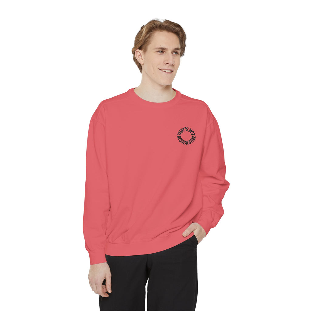 "That's Not Restorative" Garment-Dyed Sweatshirt with Chest Logo