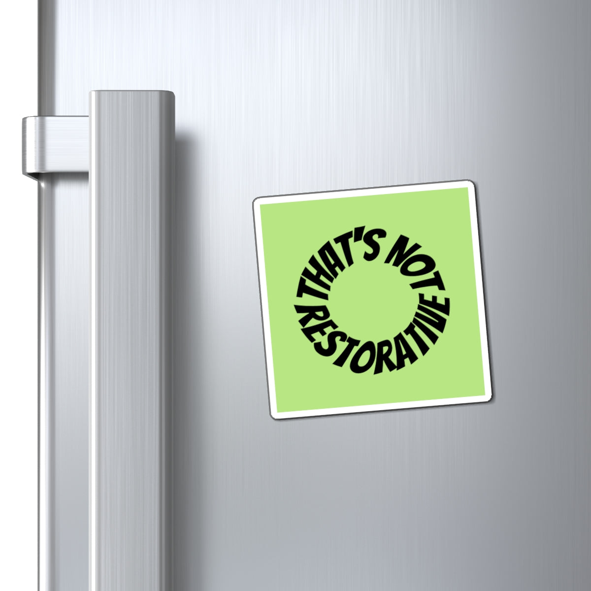 That’s Not Restorative — Green Magnet