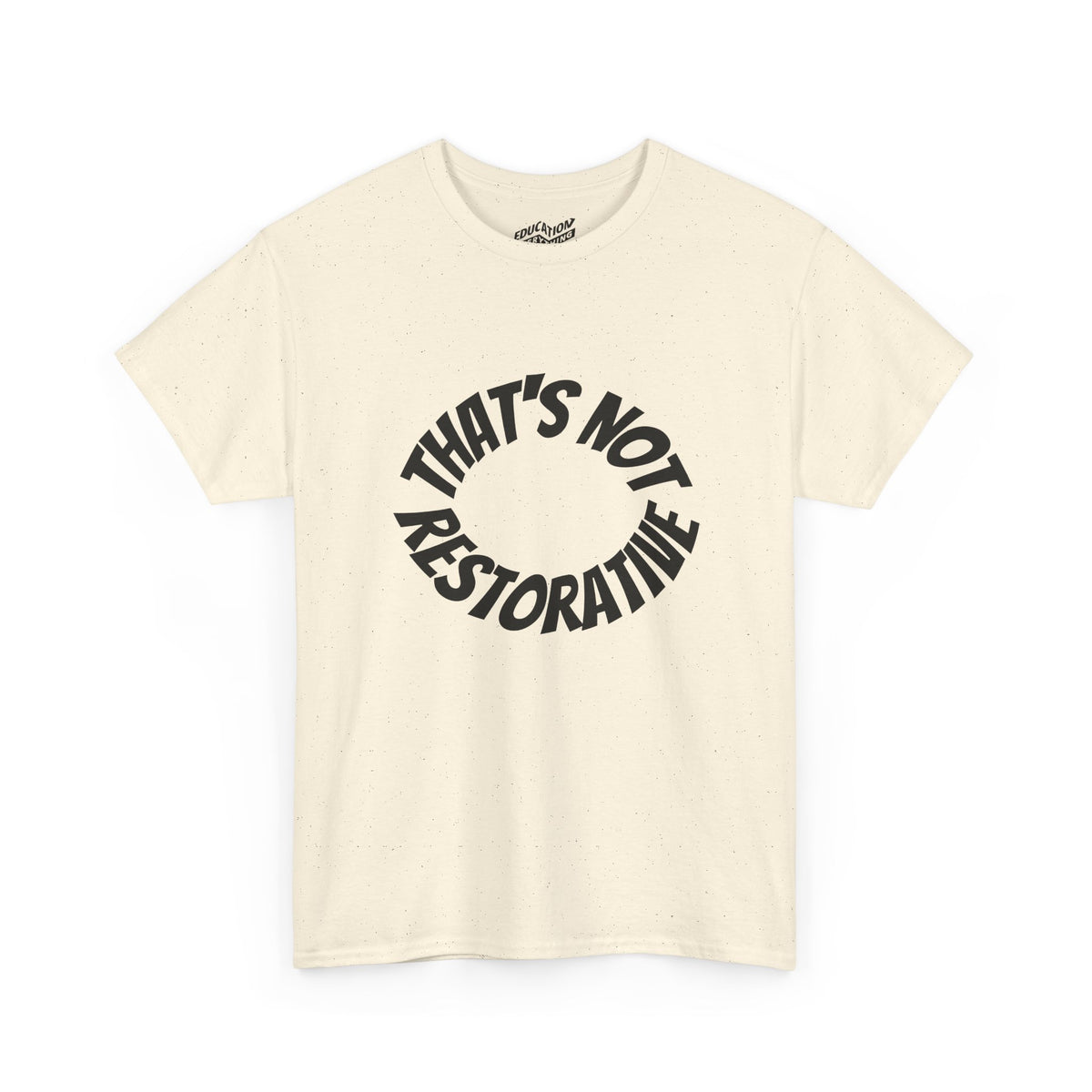 That’s Not Restorative T-Shirt