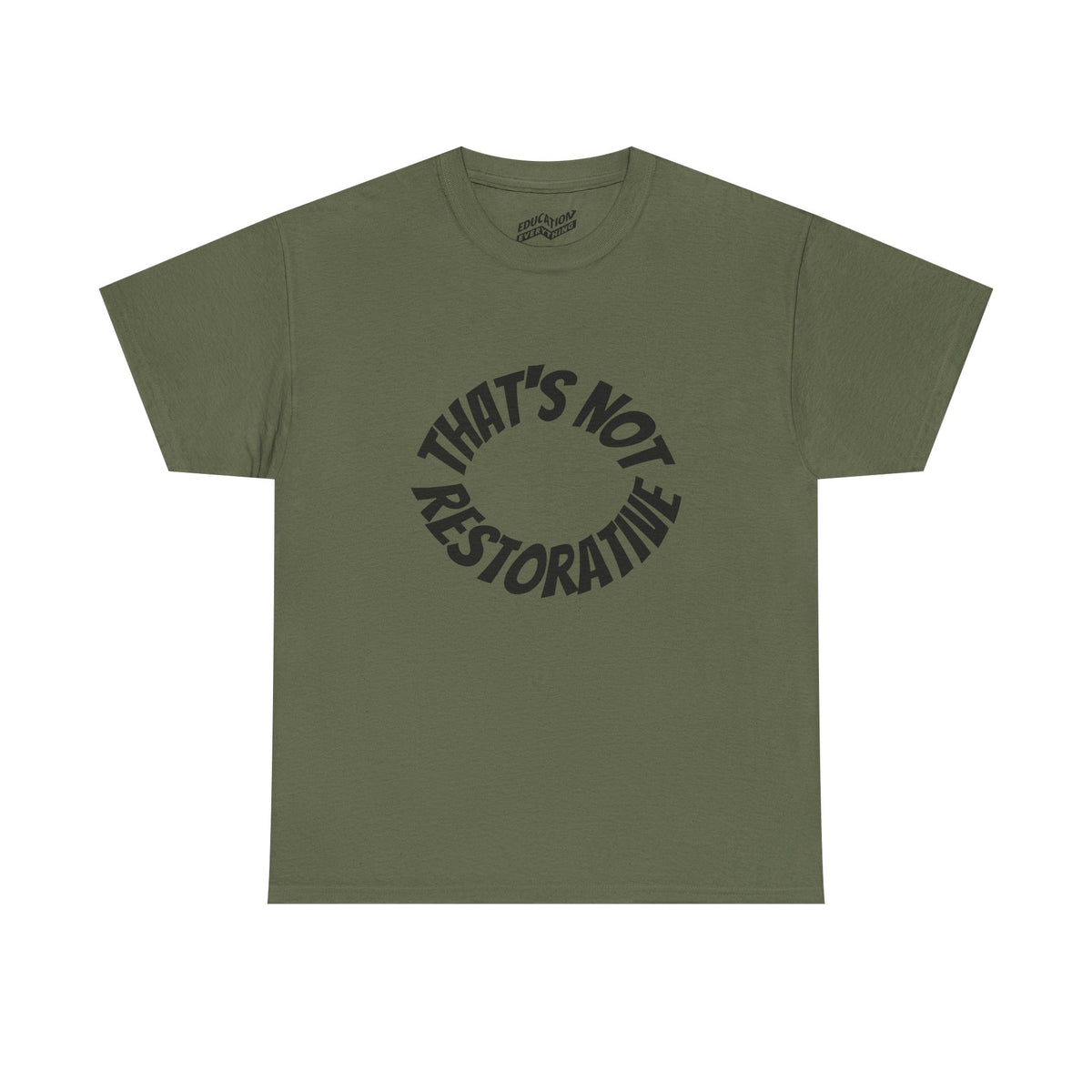 That’s Not Restorative T-Shirt