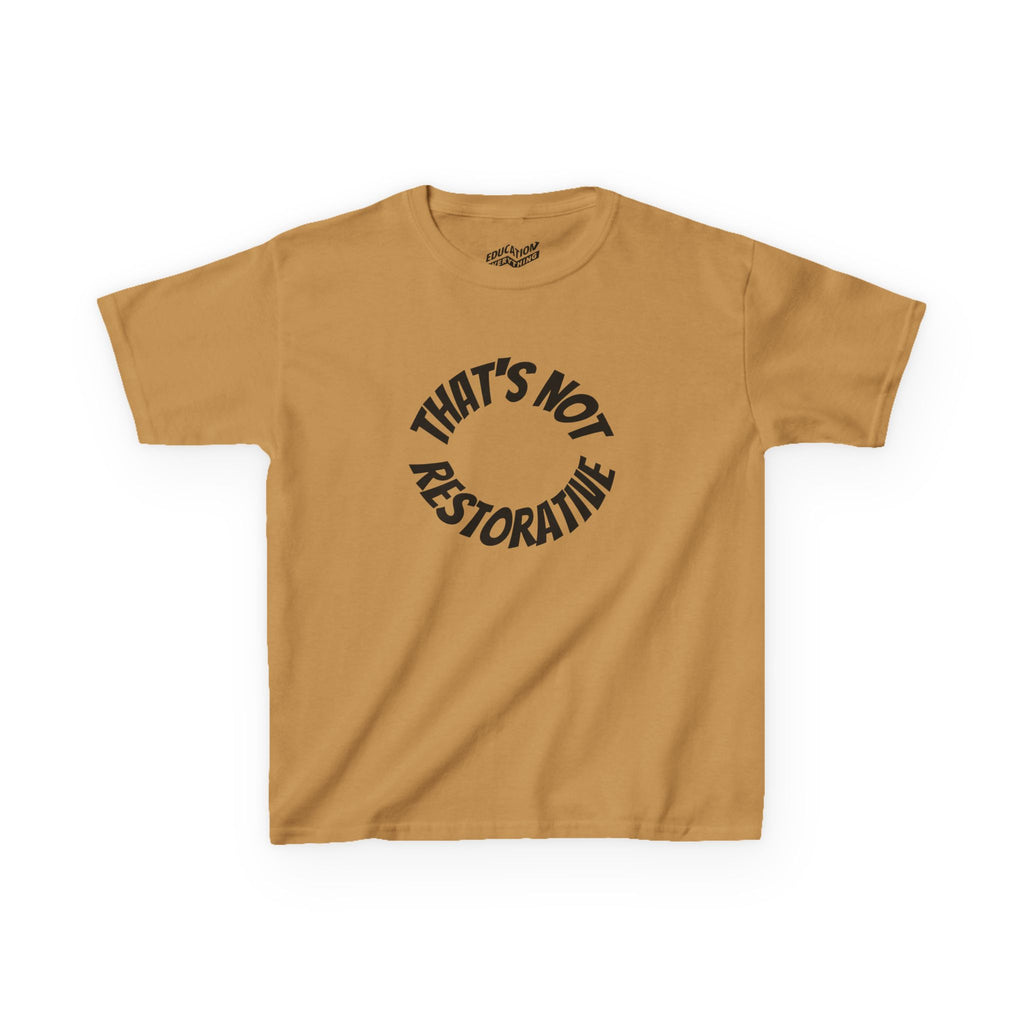 “That’s Not Restorative” Kids Tee