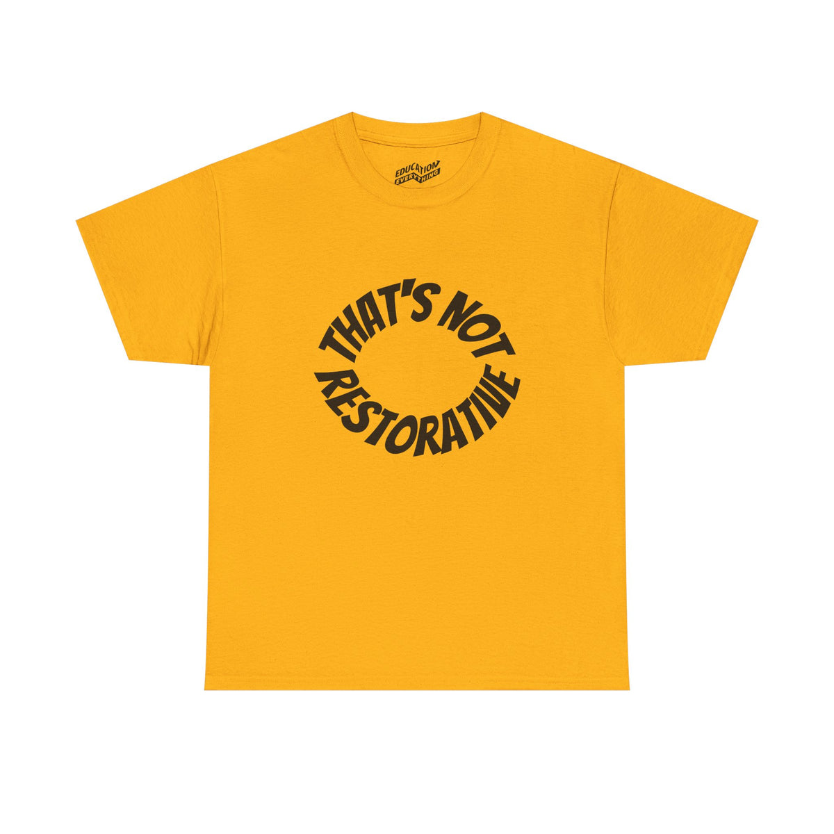 That’s Not Restorative T-Shirt